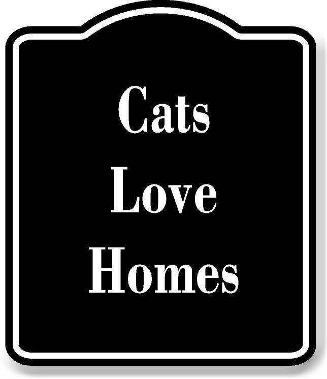 Cats Love Homes BLACK Aluminum Composite Sign