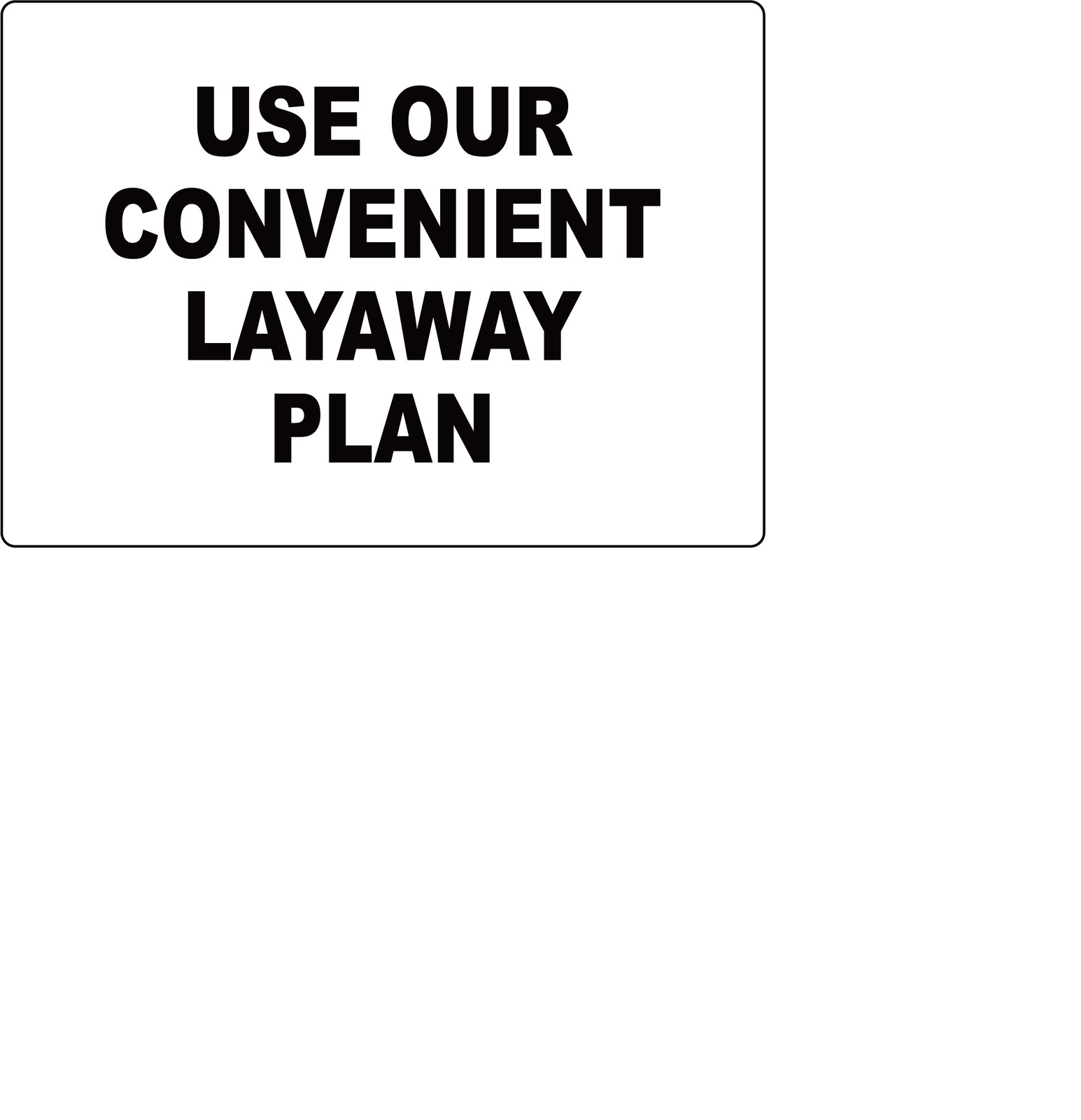 USE OUR CONVENIENT LAYAWAY PLAN | Adhesive Vinyl Sign Decal