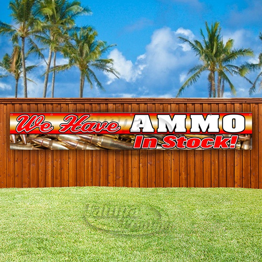 WE HAVE AMMO IN STOCK Advertising Vinyl Banner Flag Sign USA XL02047