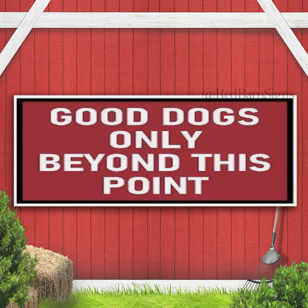 GOOD DOGS ONLY BEYOND THIS POINT Indoor Outdoor Banner Sign with grommets