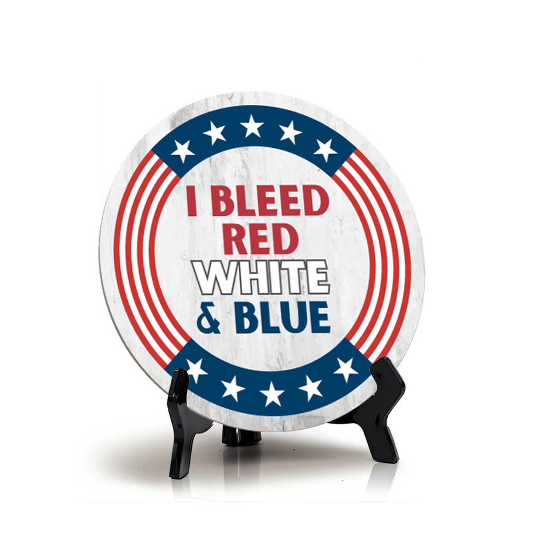 I Bleed Red White and Blue (5 x 5“) Circle Table Sign with Acrylic Stand