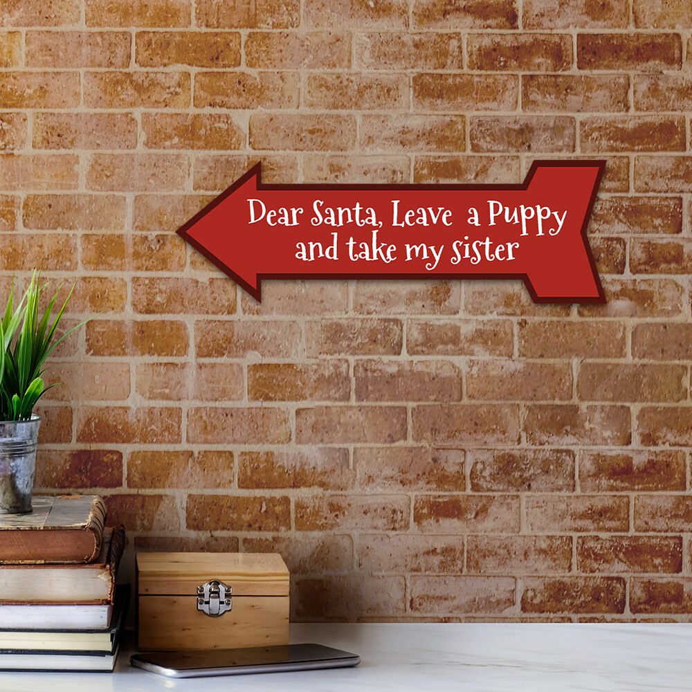 Arrow Shape Plus Dear Santa, Leave a Puppy and take my sister 12×4&Prime;