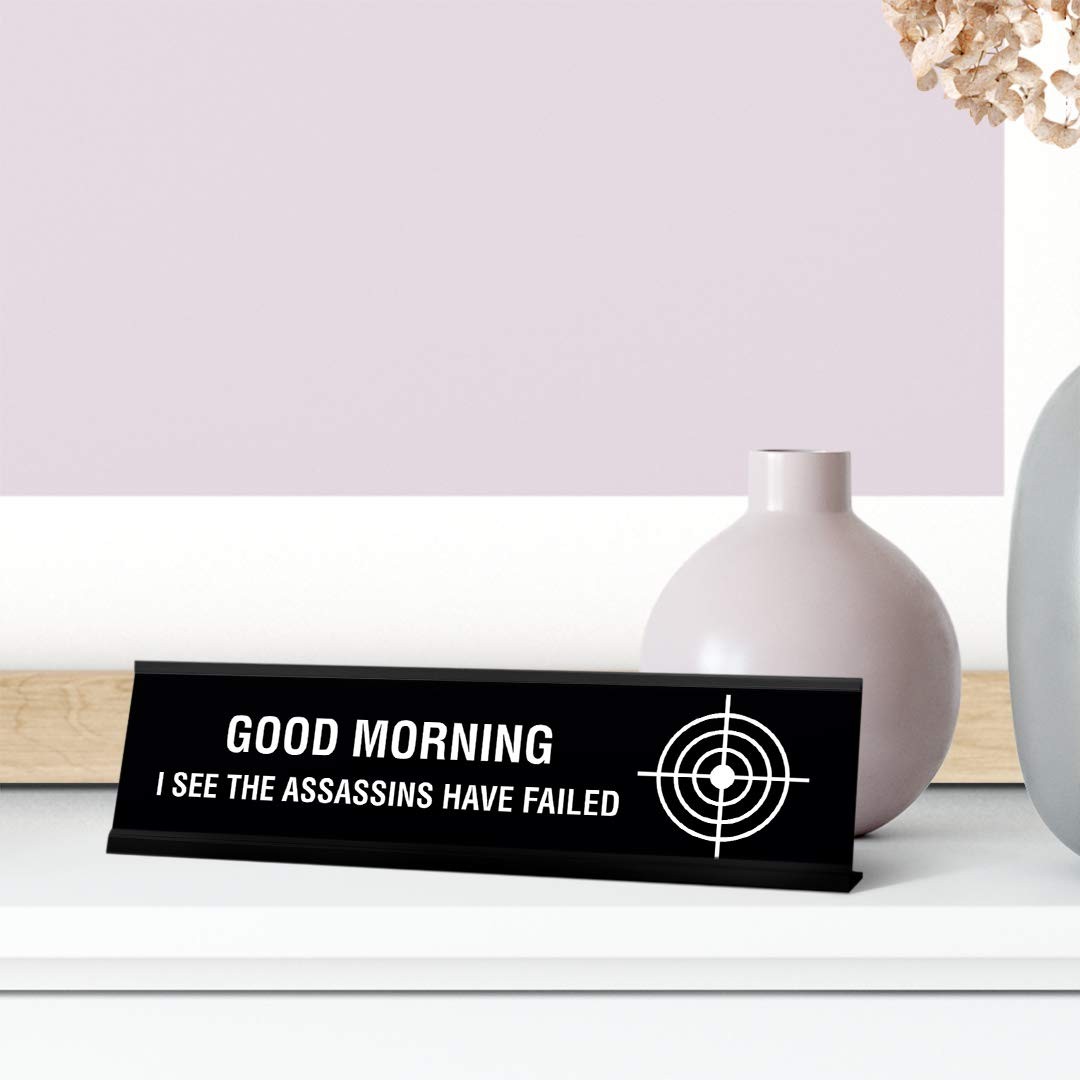 Good Morning I See The Assassins Have Failed Desk Sign, novelty (2 x 8&Prime;)