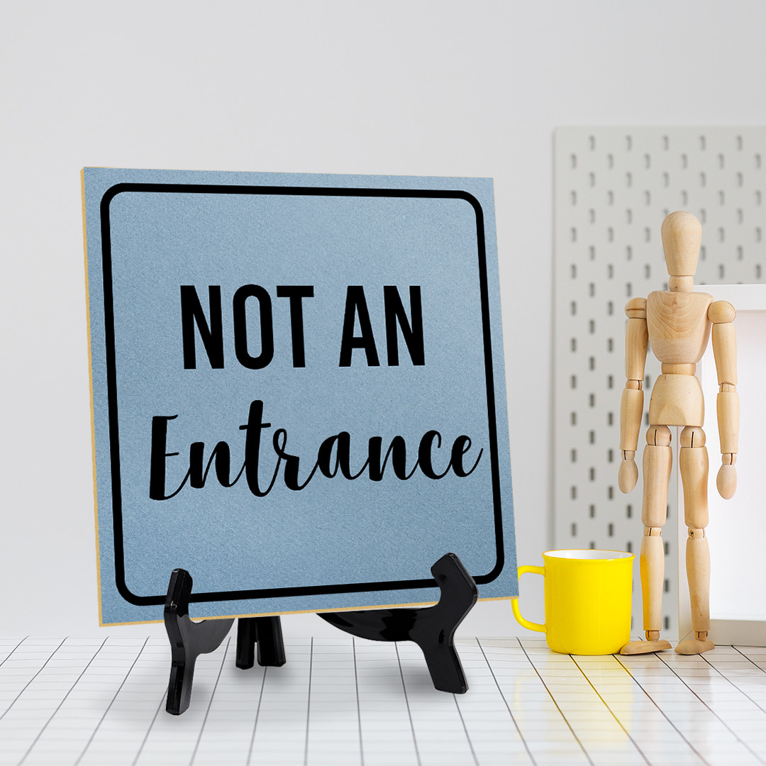Not an Entrance 5&Prime;x 5&Prime; Square Table Sign With Acrylic Easel | Office Décor