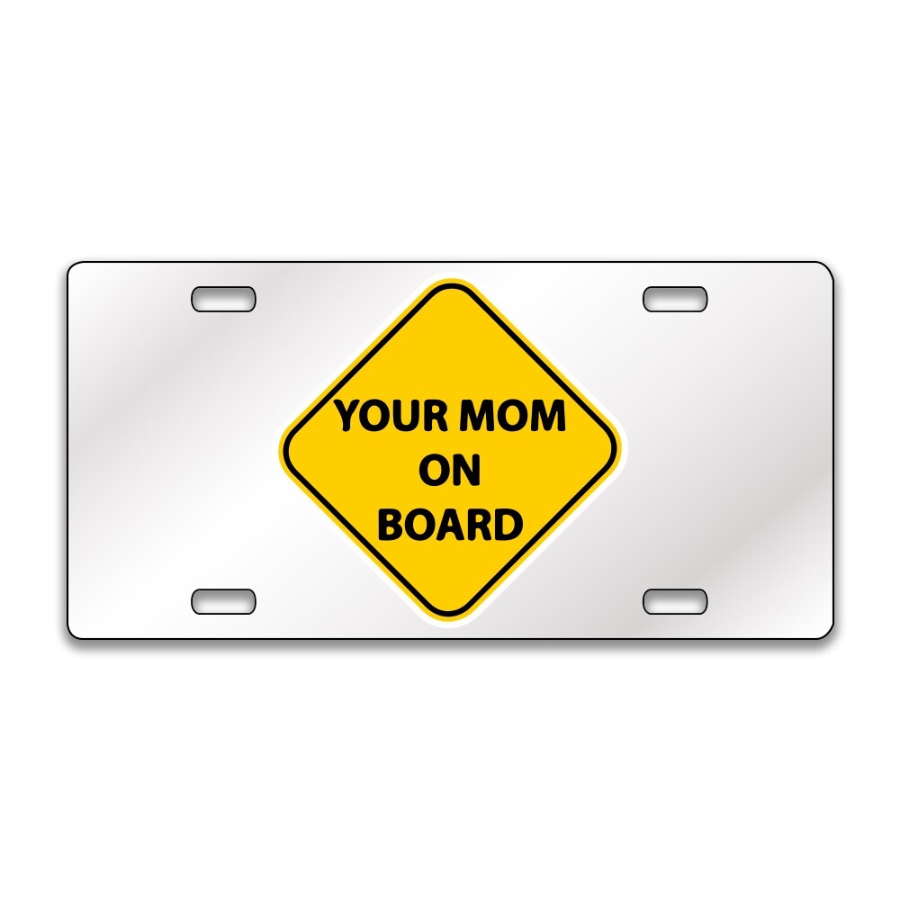 YOUR MOM ON BOARD FUNNY Chrome or Black Acrylic License Plate CUSTOM LP0105