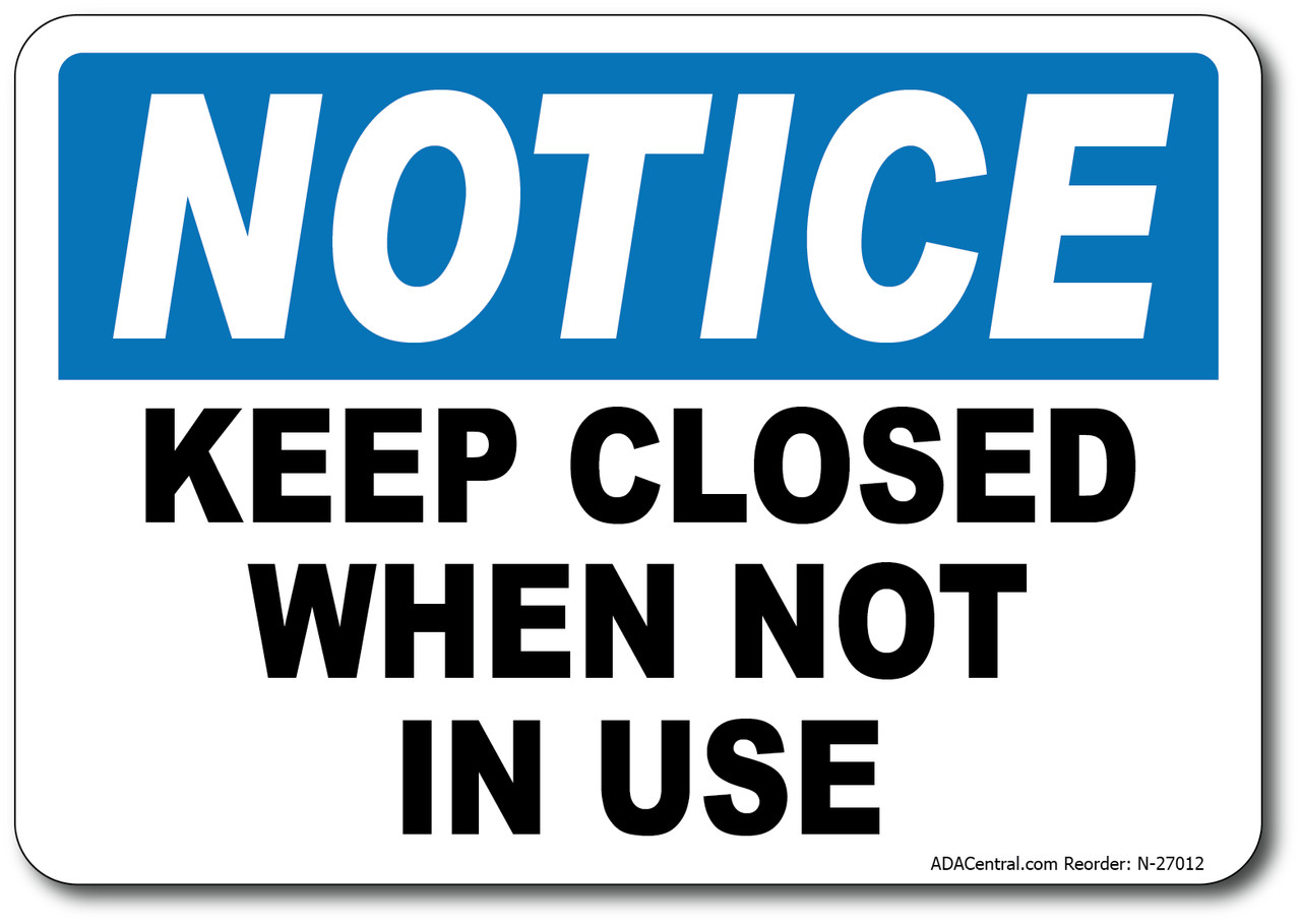 Notice Keep Closed When Not in Use Sign – Facility Safety