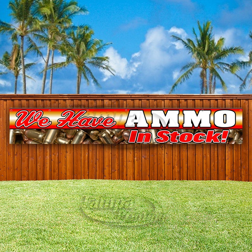 WE HAVE AMMO IN STOCK Advertising Vinyl Banner Flag Sign USA XL02048