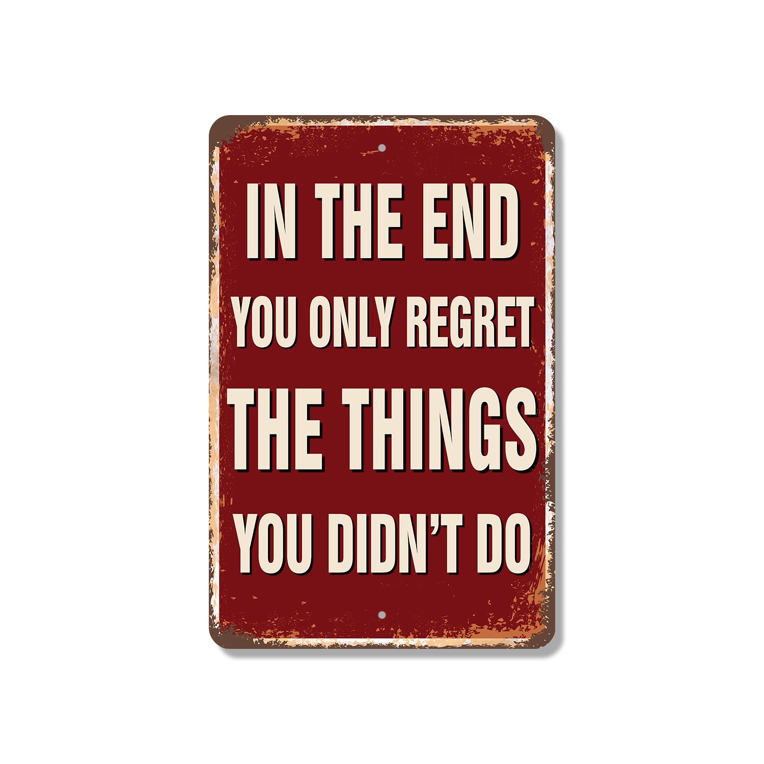 In The End You Only Regret The Things You Didn�t Do Vintage Style Sign Say Yes