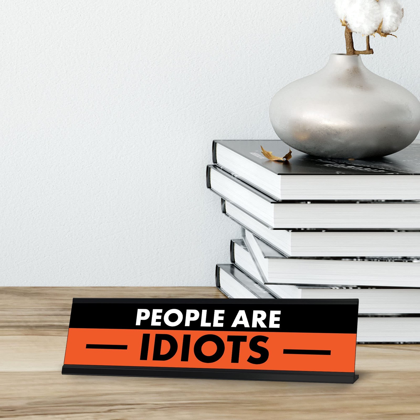 People are Idiots, Black and Orange Novelty Office Gift Desk Signs (2 x 8&Prime;)