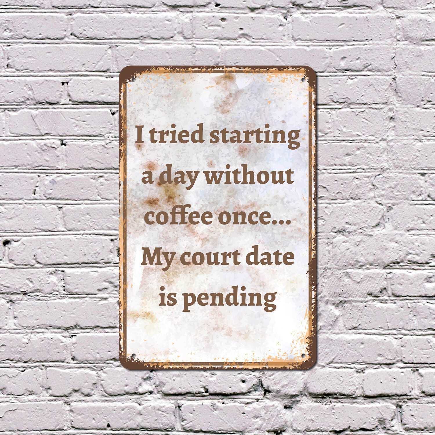 I Tried Starting a Day Without Coffee Court Date Pending Novelty Sign D