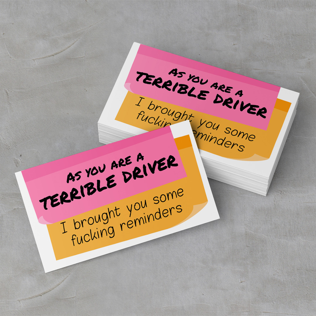 You are a terrible driver I brought you some f*cking reminders Cards 100 Pack