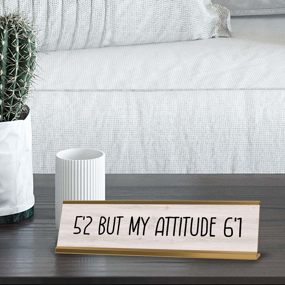 5&rsquo;2 But My Attitude 6&rsquo;1 Desk Sign (2×8&Prime;) | Positive Funny Quotes Office Decor