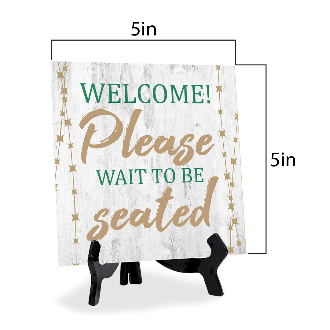 Welcome! Please Wait to be Seated 5&Prime;x 5&Prime; Square Table Sign With Acrylic Easel