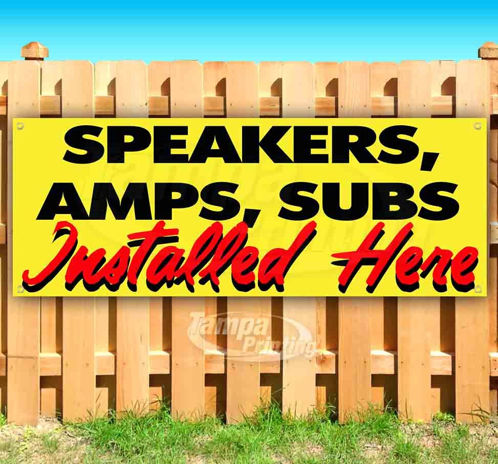 SPEAKERS, AMPS, SUB INSTALLED HERE Advertising Vinyl Banner Flag Sign Many Sizes