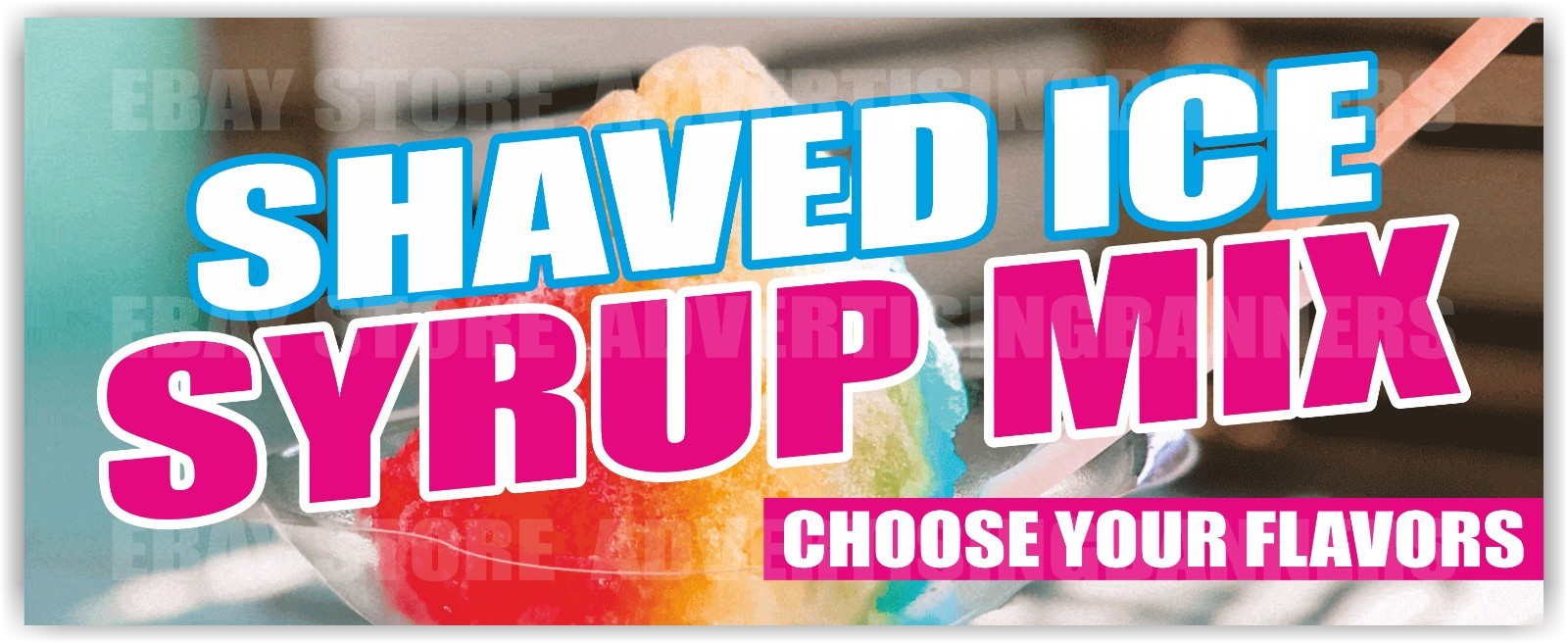 SHAVED ICE SYRUP MIX Advertising Banner Vinyl Mesh Sign CHOOSE YOUR FLAVORS Snow
