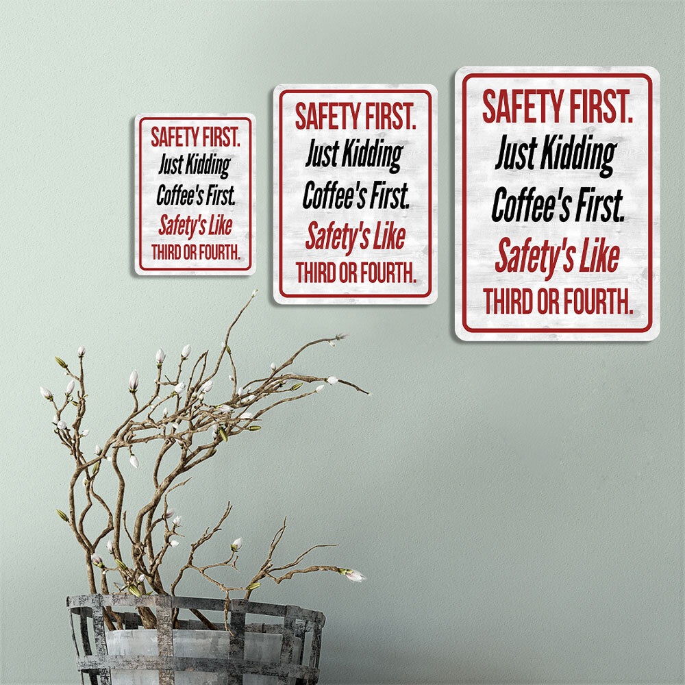 Portrait Round Plus Safety First. Just Kidding Coffee&rsquo;s First. Safety&rsquo;s Like
