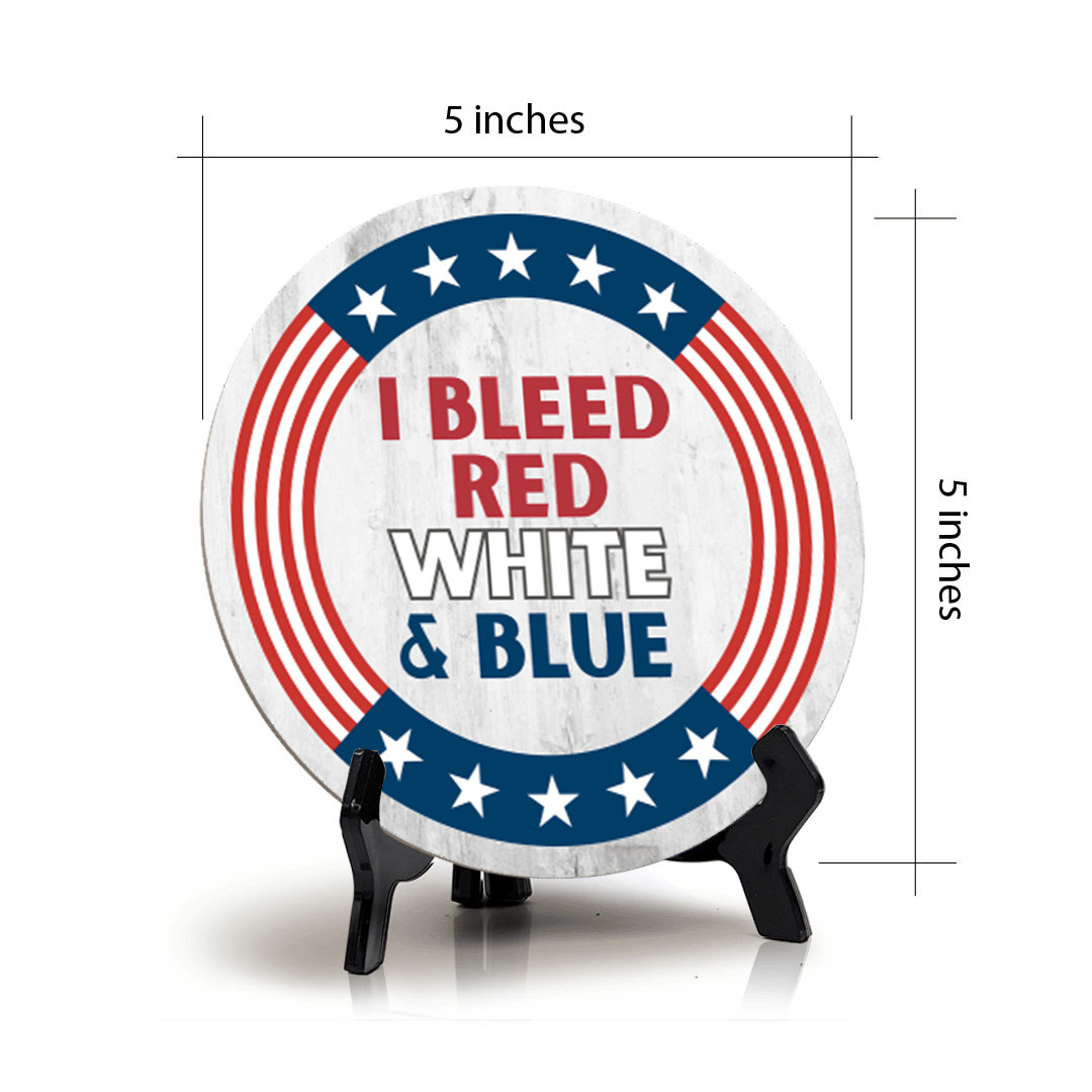 I Bleed Red White and Blue (5 x 5“) Circle Table Sign with Acrylic Stand