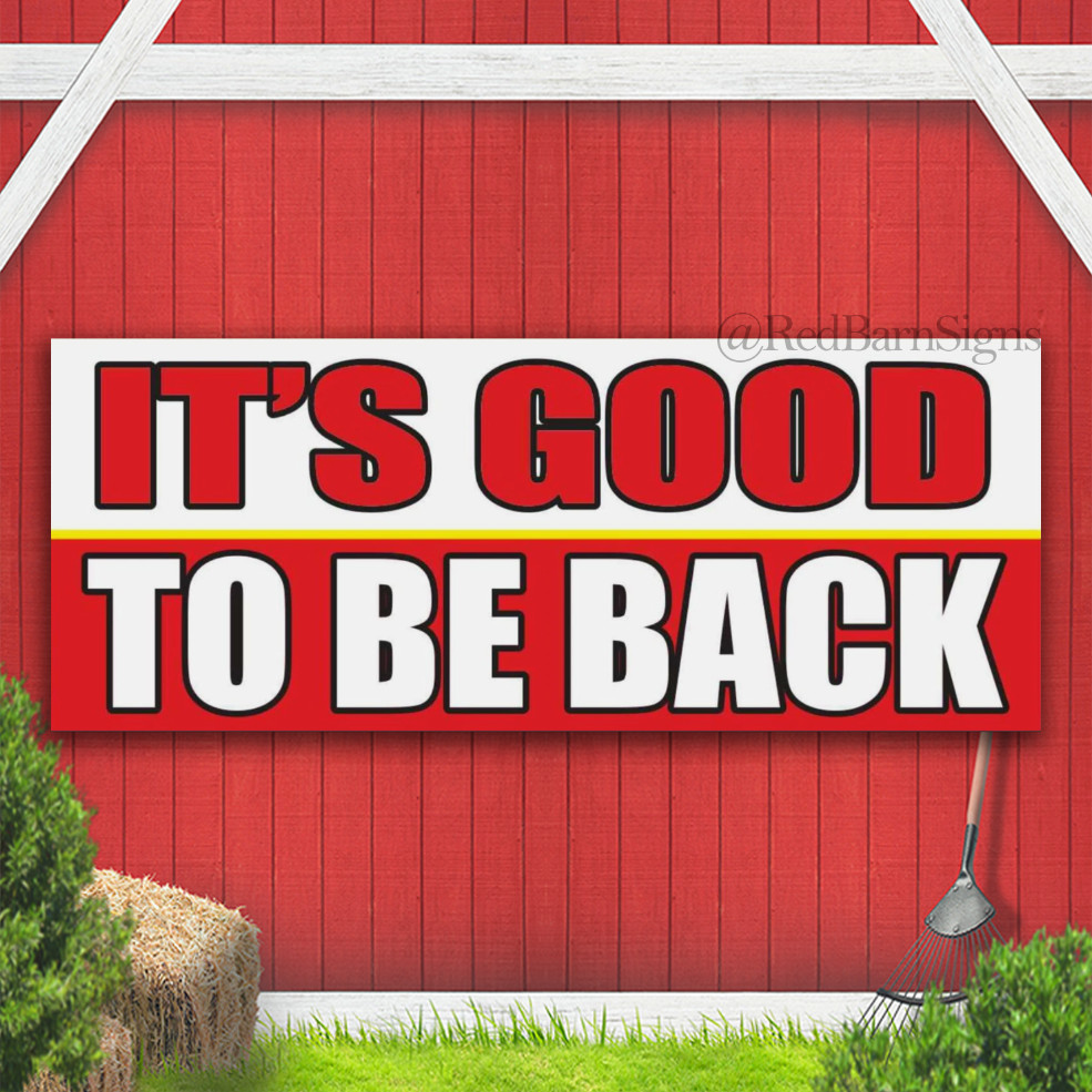 IT’S GOOD TO BE BACK Indoor Outdoor Banner Sign with grommets