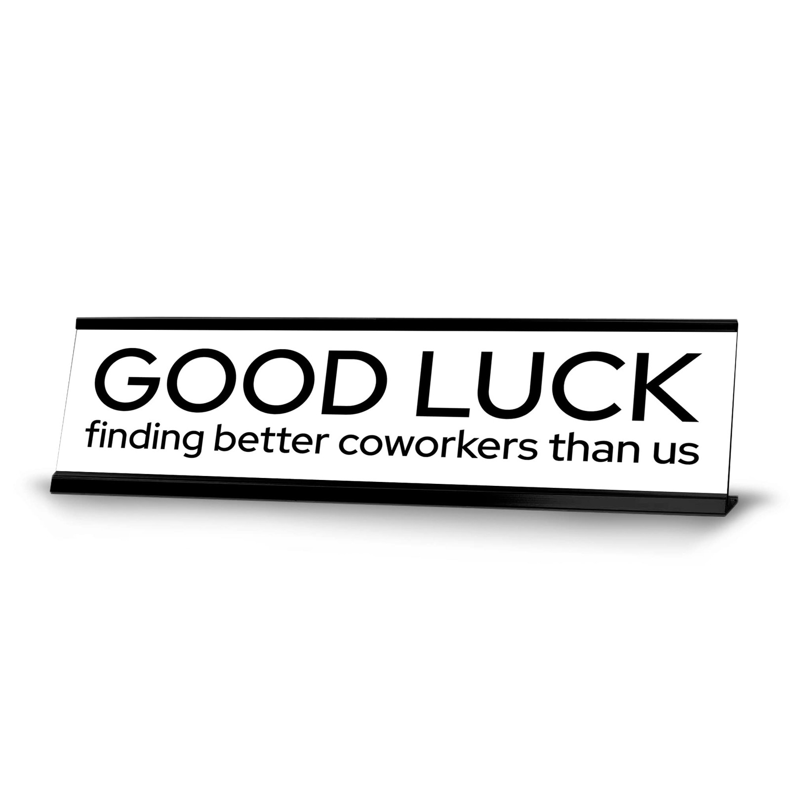 Good Luck Finding Better Coworkers Than Us Gold Frame Desk Sign (2×8?)