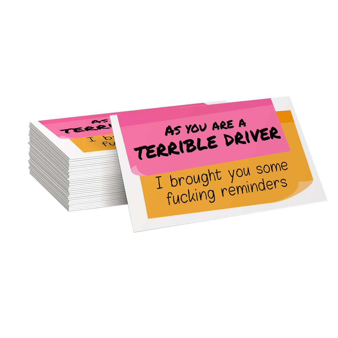 You are a terrible driver I brought you some f*cking reminders Cards 100 Pack