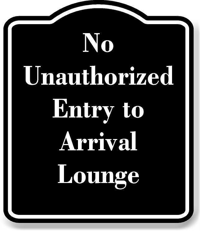 No Unauthorized Entry to Arrival Lounge BLACK Aluminum Composite Sign