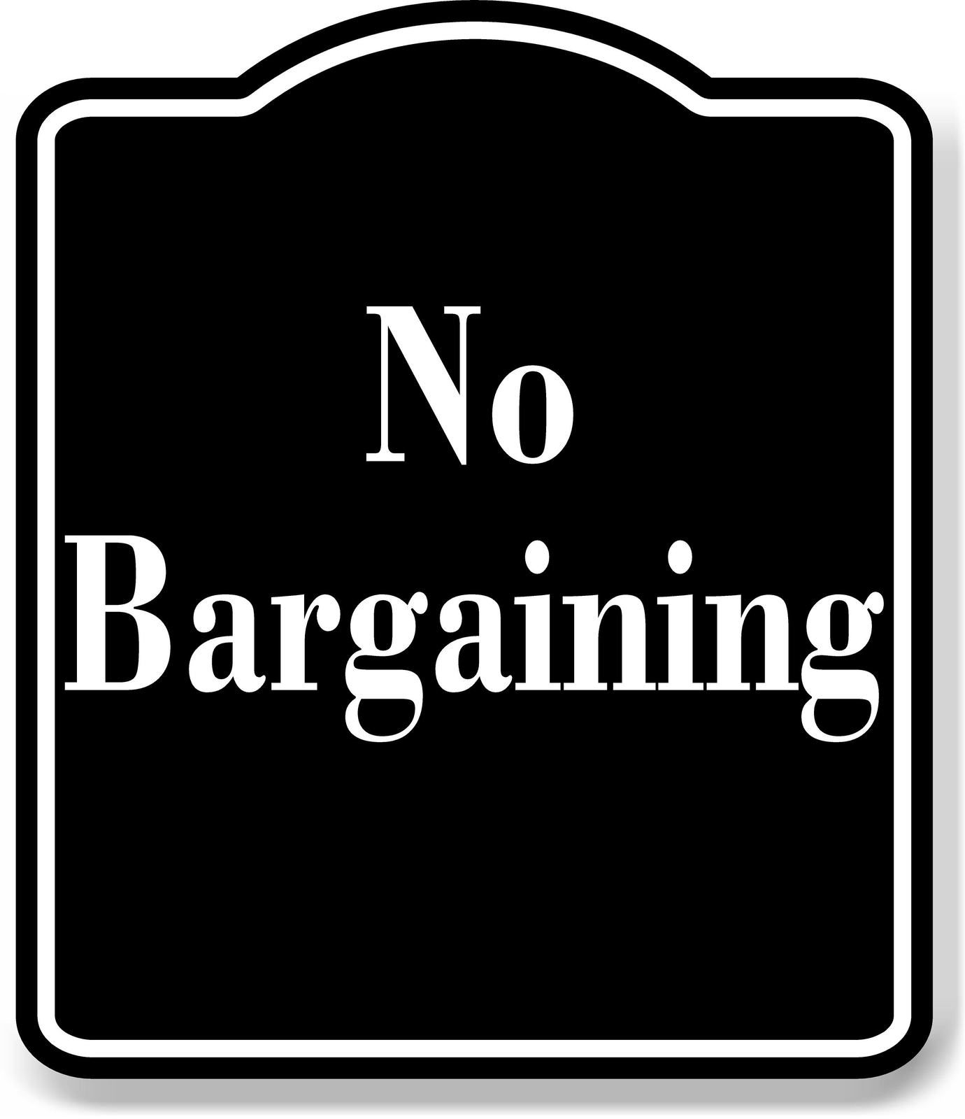No Bargaining Elegant BLACK Aluminum Composite Sign