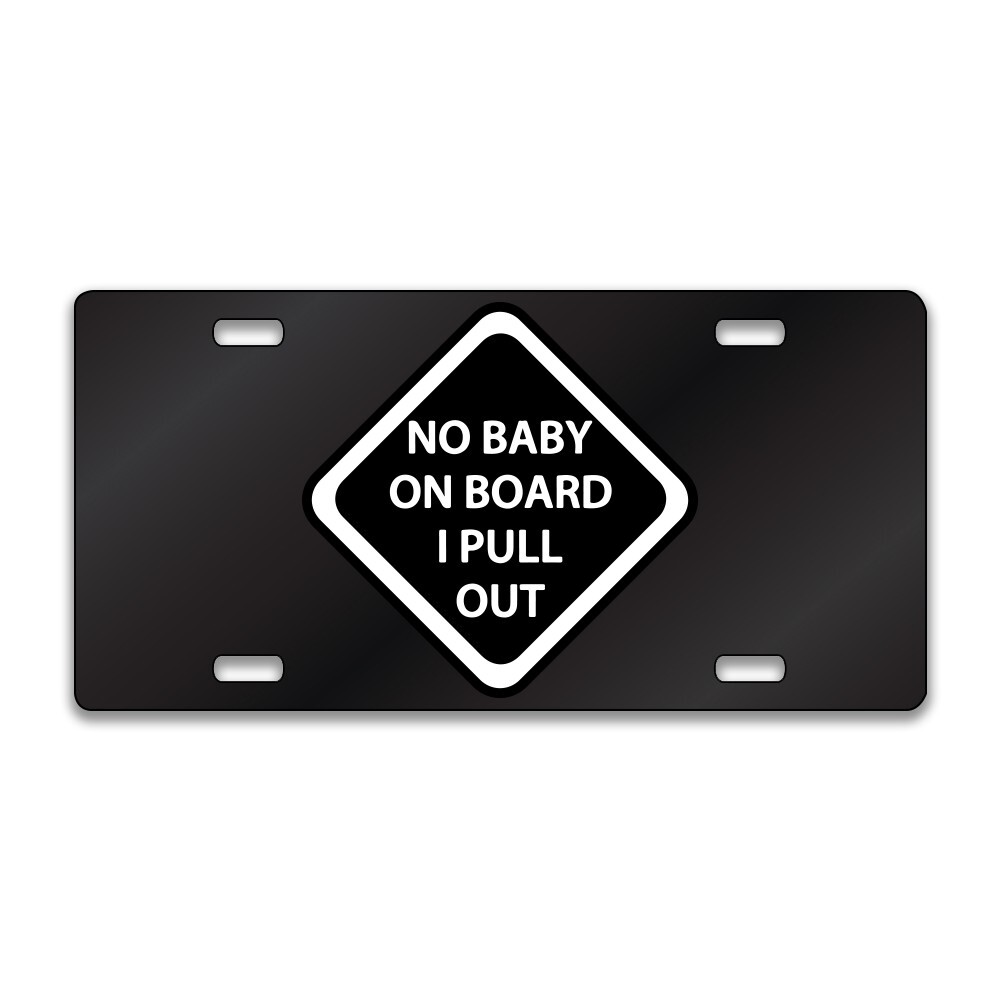 NO BABY ON BOARD FUNNY Chrome or Black Acrylic License Plate CUSTOM LP0158