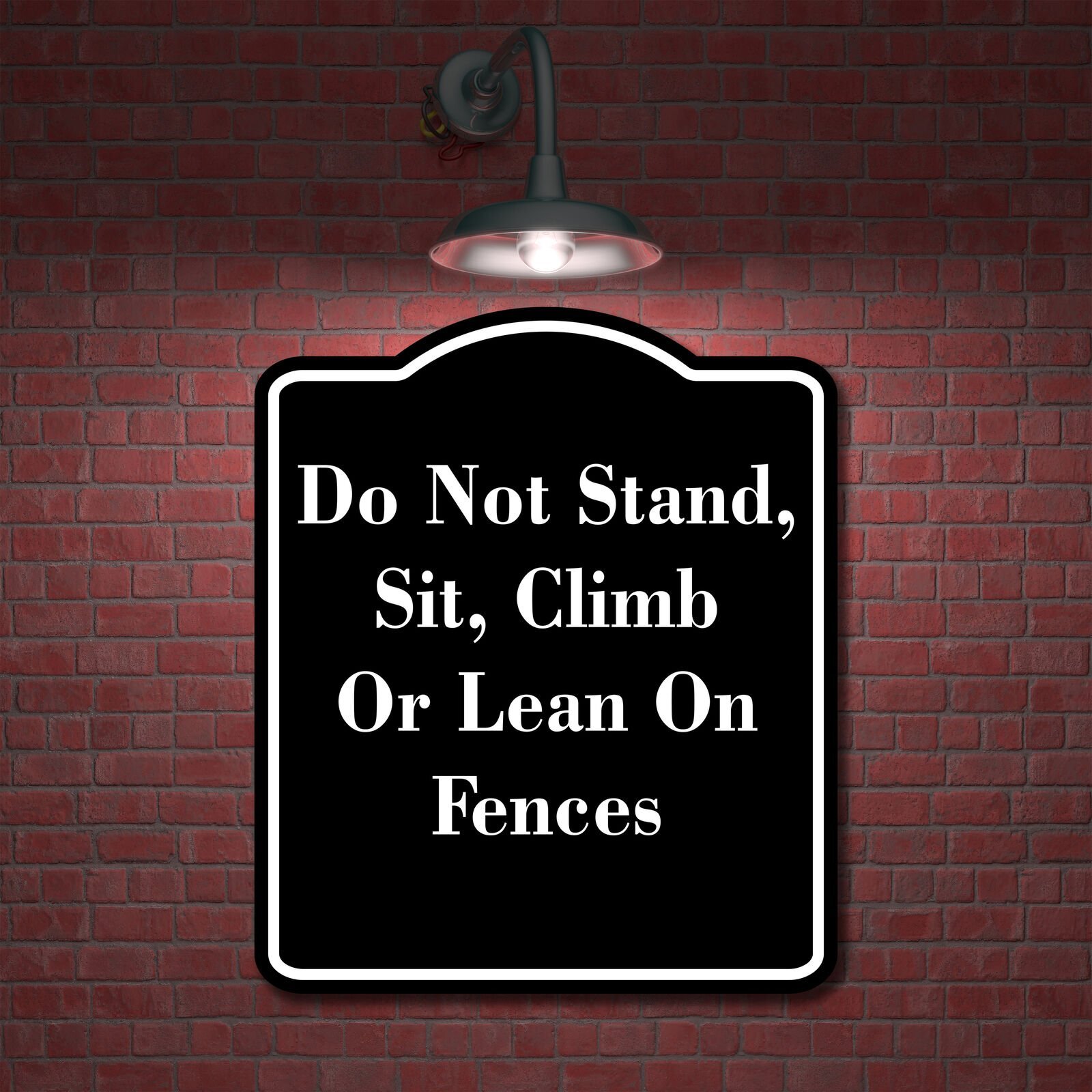 Do Not Stand Sit Climb Or Lean On Fences BLACK Aluminum Composite Sign