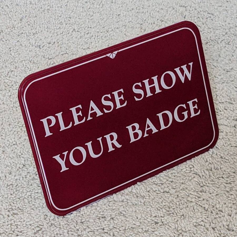 Please Show Your Badge desktop tabletop countertop lobby entrance greeting sign