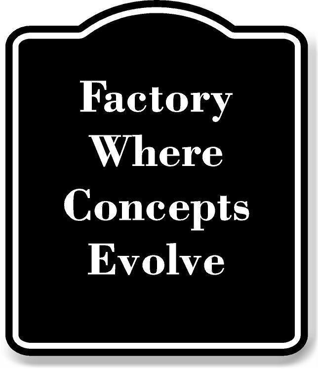 Factory Where Concepts Evolve BLACK Aluminum Composite Sign