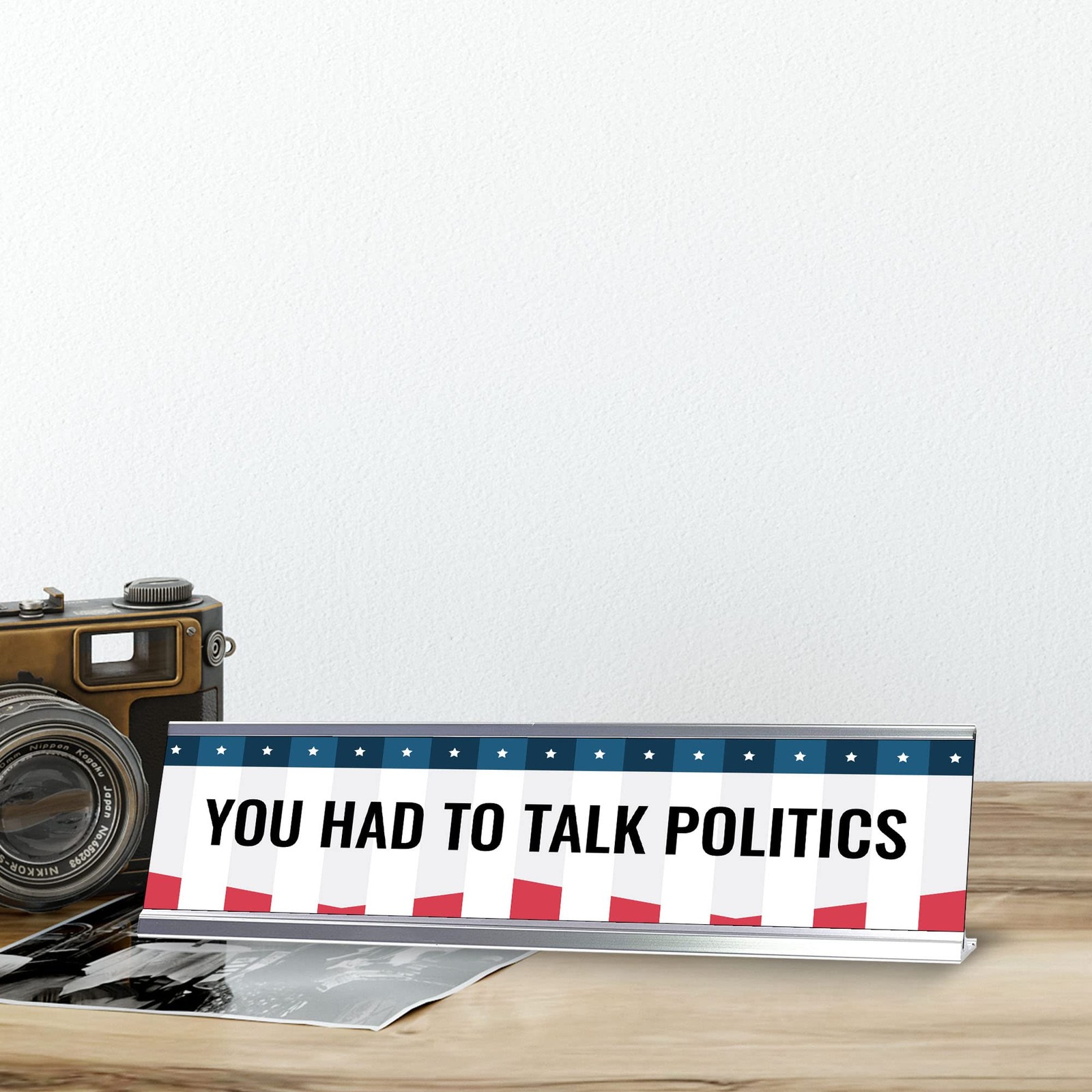 You Had To Talk Politics Novelty Office Gift Desk Sign (2 x 8&Prime;)