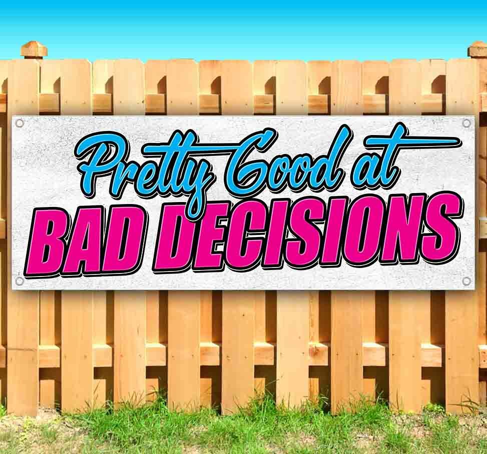 PRETTY GOOD AT BAD DECISIONS Advertising Vinyl Banner Flag Sign Many Sizes