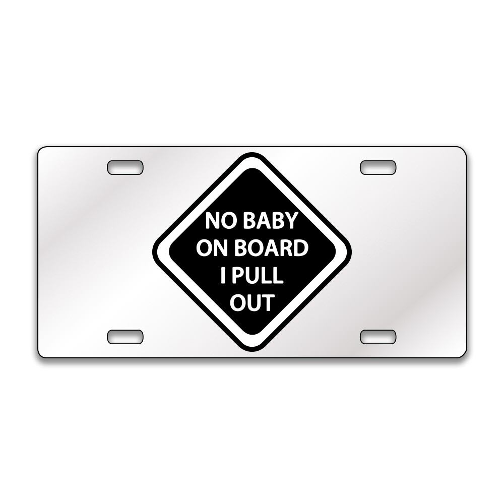 NO BABY ON BOARD FUNNY Chrome or Black Acrylic License Plate CUSTOM LP0158