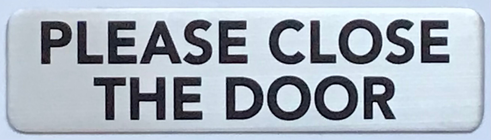 PLEASE CLOSE THE DOOR SIGN – BRUSHED ALUMINUM (2 X 7.75, Silver) -REF24-1027