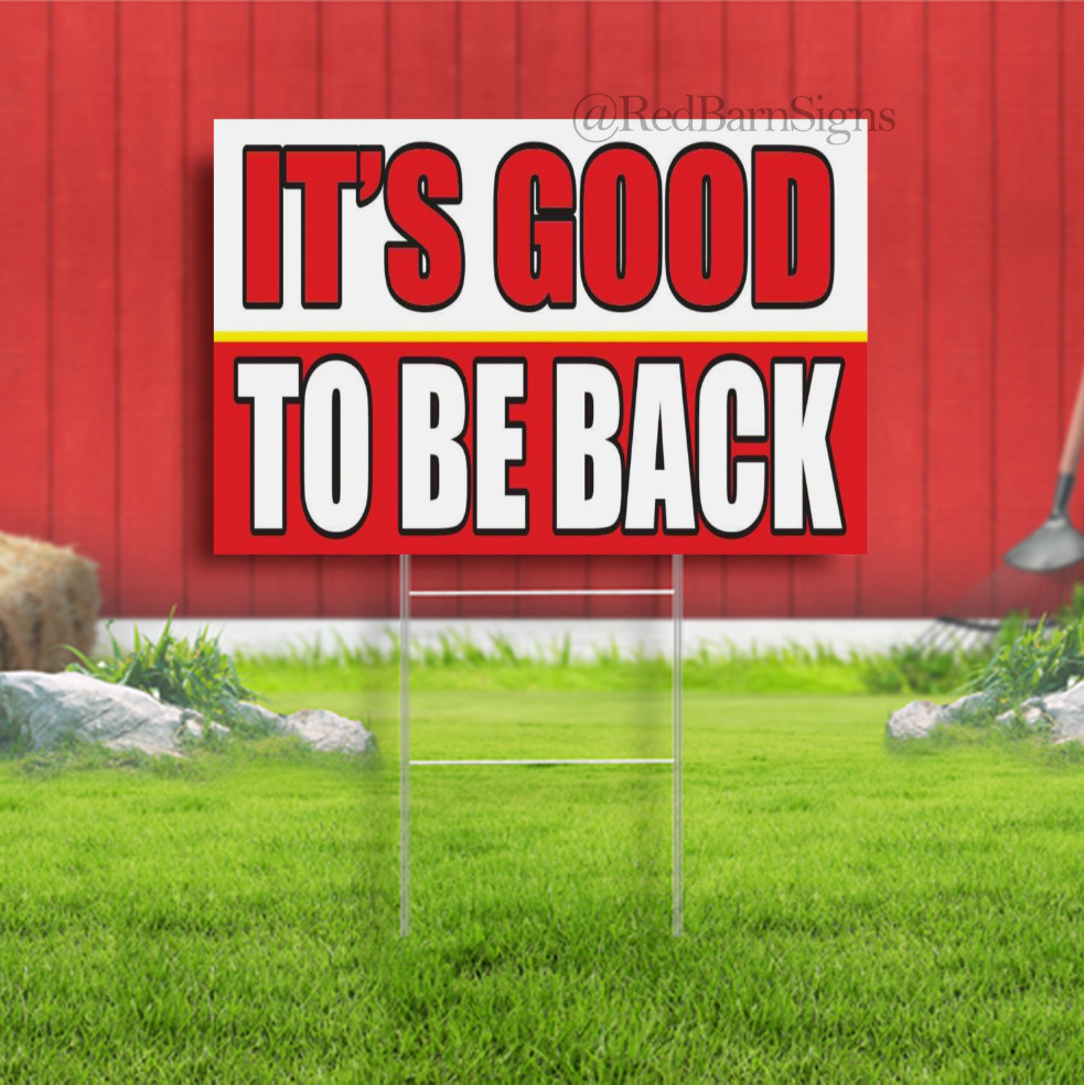 IT’S GOOD TO BE BACK Indoor Outdoor Yard Sign with metal stakes