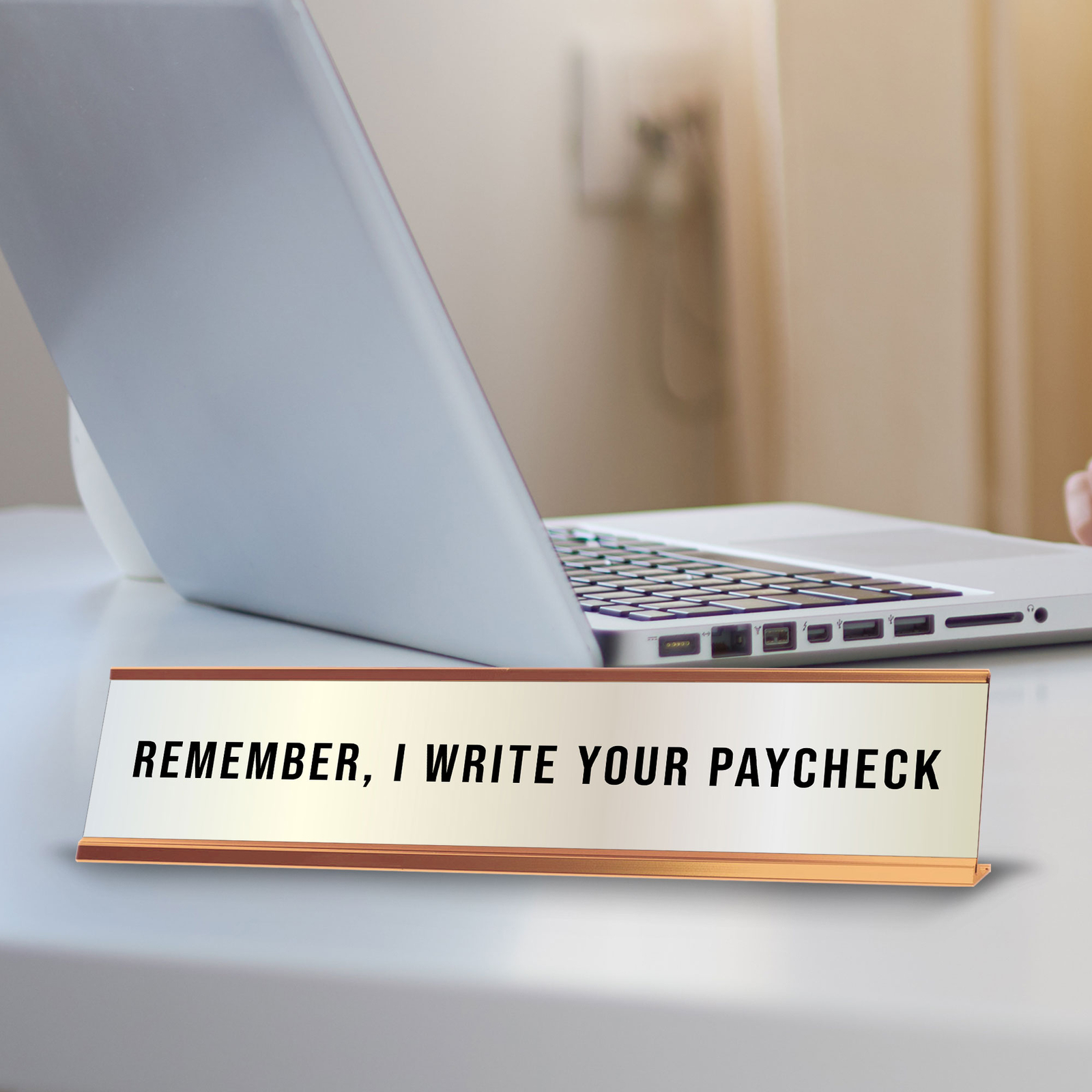 Remember, I Write Your Paycheck 2 x 10&Prime; Desk Sign | Funny Home & Office Decor