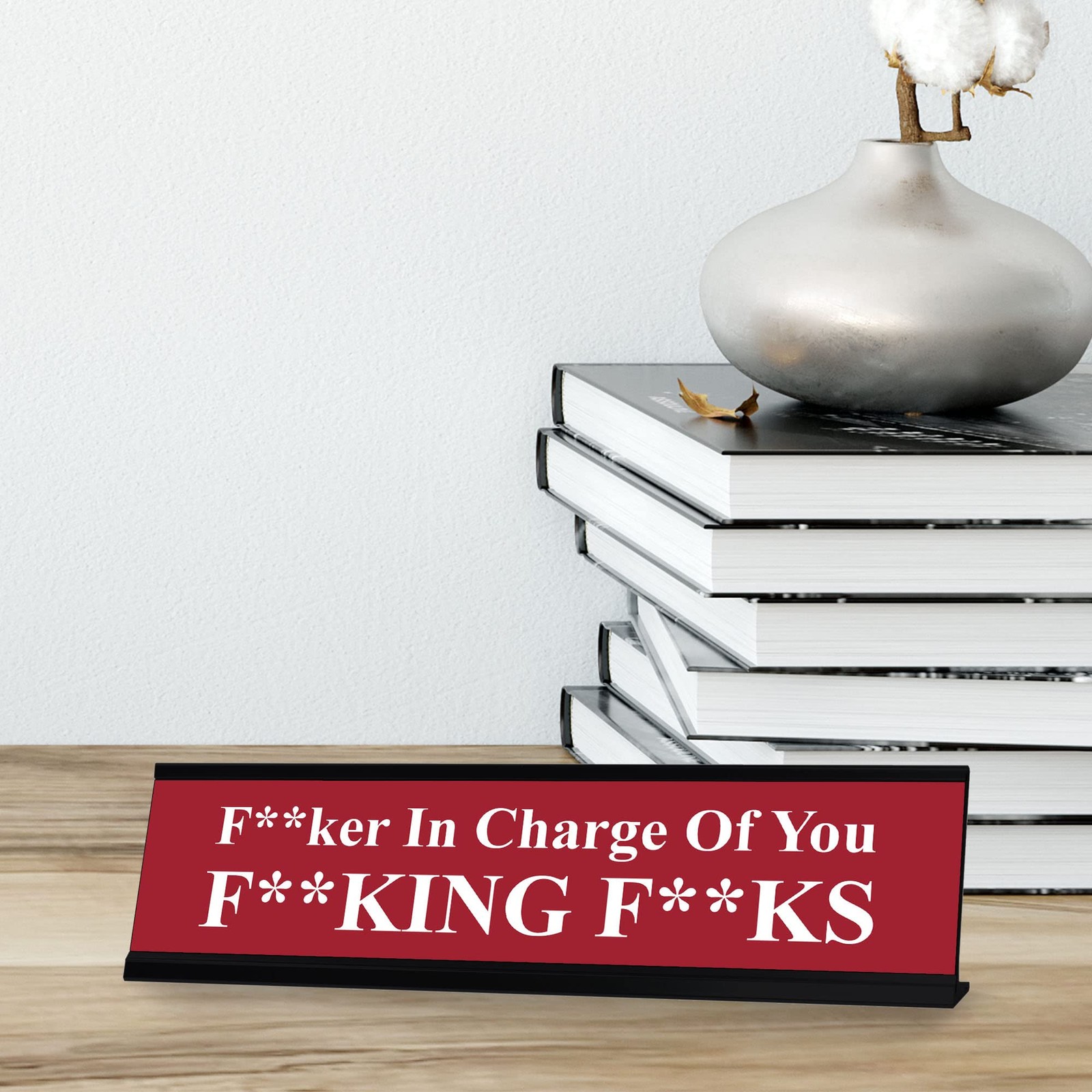 F–ker in Charge of you F–king F–ks, Red Novelty Desk Sign (2 x 8&Prime;)