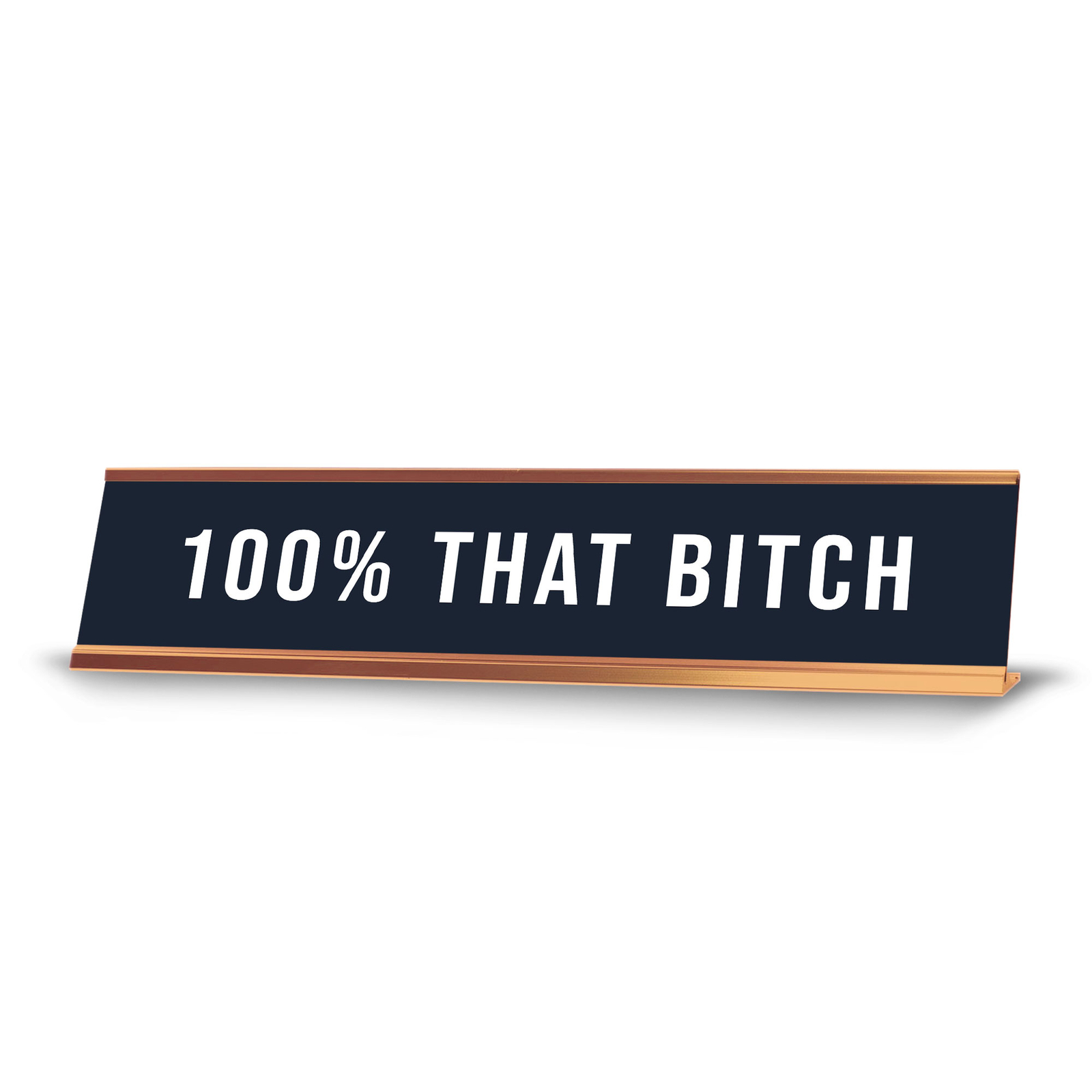 100% That B*tch 2 x 10&Prime; Desk Sign | Funny Home & Office Decor