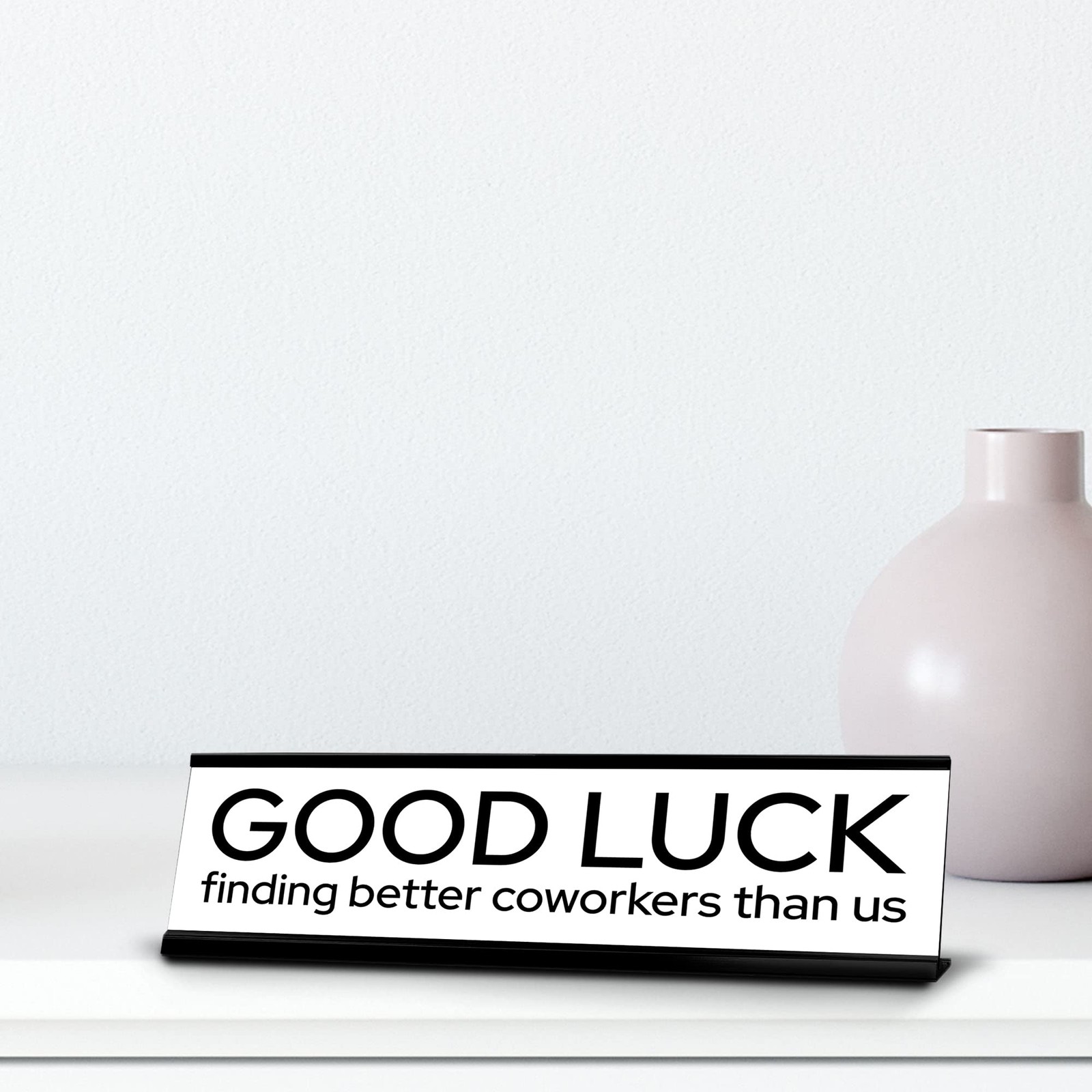 Good Luck Finding Better Coworkers Than Us Gold Frame Desk Sign (2×8?)