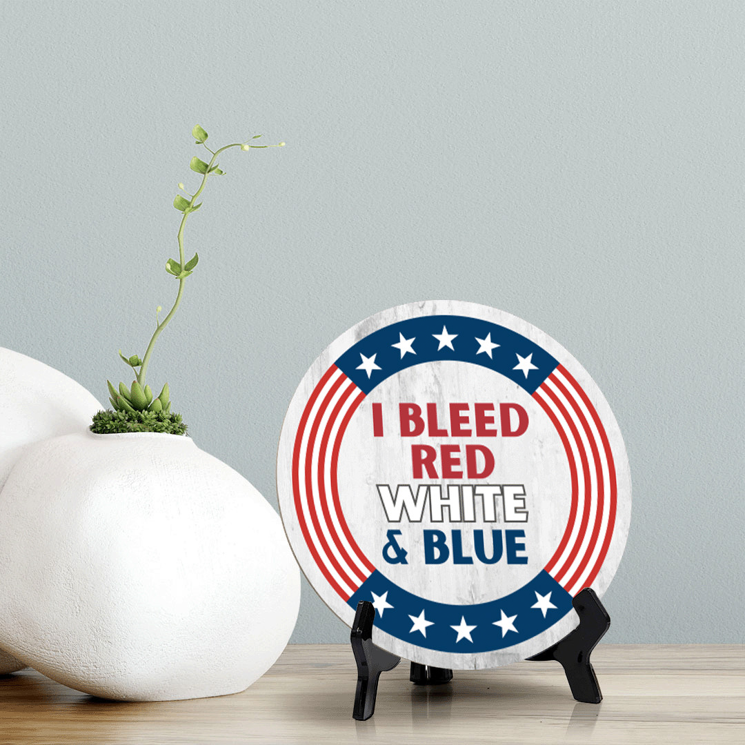 I Bleed Red White and Blue (5 x 5“) Circle Table Sign with Acrylic Stand