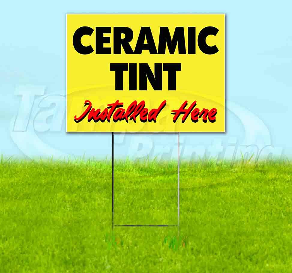 CERAMIC TINT INSTALLED HERE Yard Sign Corrugated Plastic Bandit Lawn