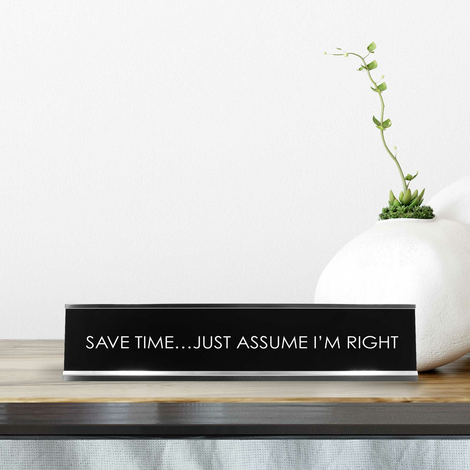 Save Time…Just Assume I&rsquo;M Right Novelty Desk Sign