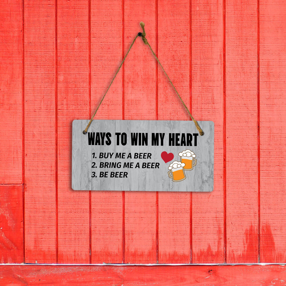 Ways To Win My Heart 1. Buy Me A Beer 2. Bring Me A Beer 3. Be Beer 5×10