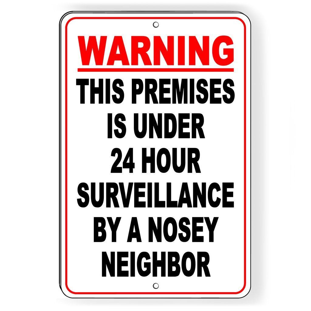 WARNING PREMISES PROTECTED BY 24 HOUR SURVEILLANCE BY A NOSEY NEIGHBOR