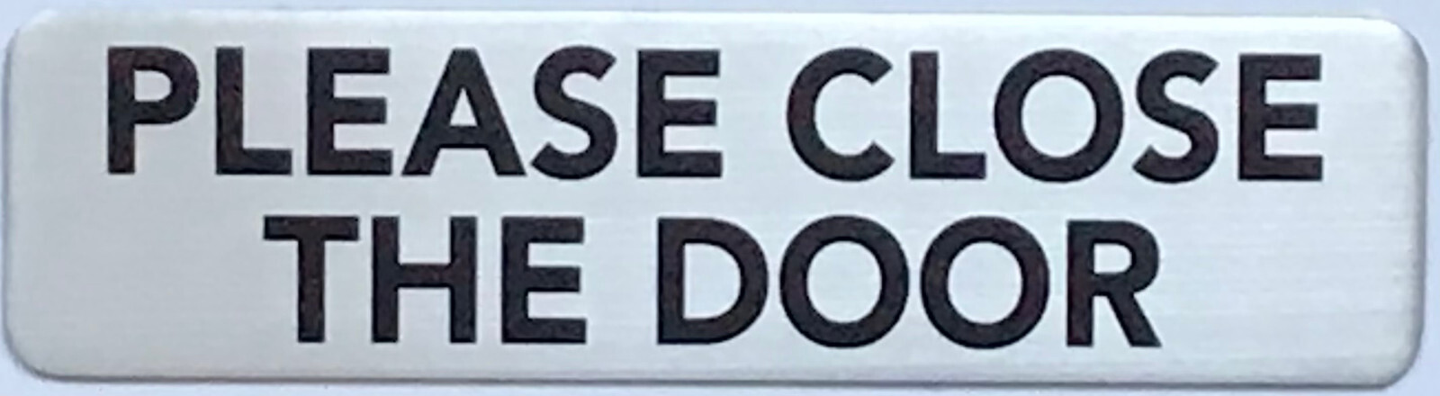 PLEASE CLOSE THE DOOR SIGN – BRUSHED ALUMINUM (2 X 7.75, Silver) -REF24-1027