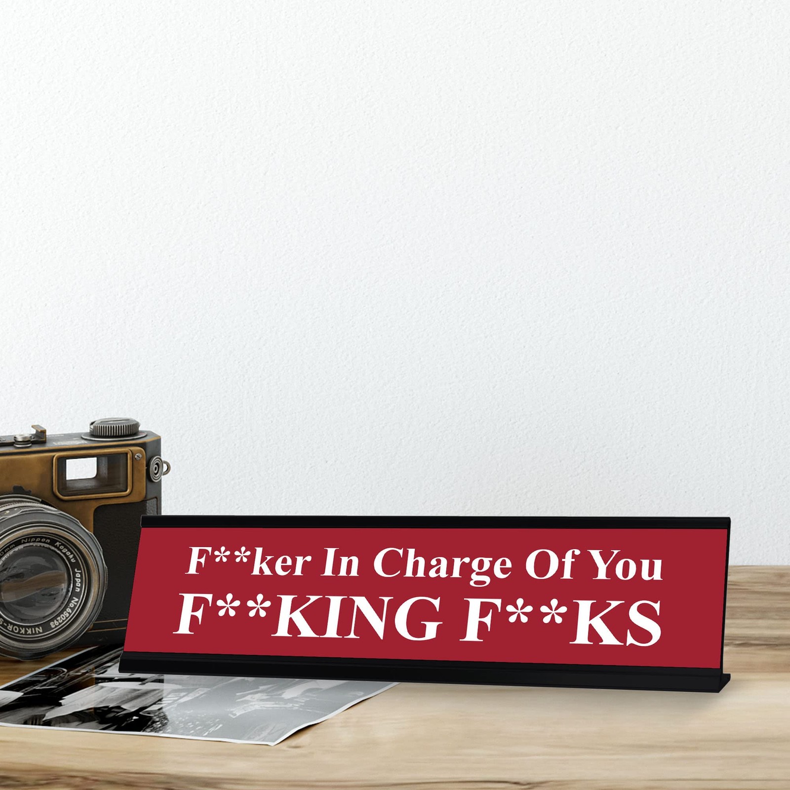 F–ker in Charge of you F–king F–ks, Red Novelty Desk Sign (2 x 8&Prime;)