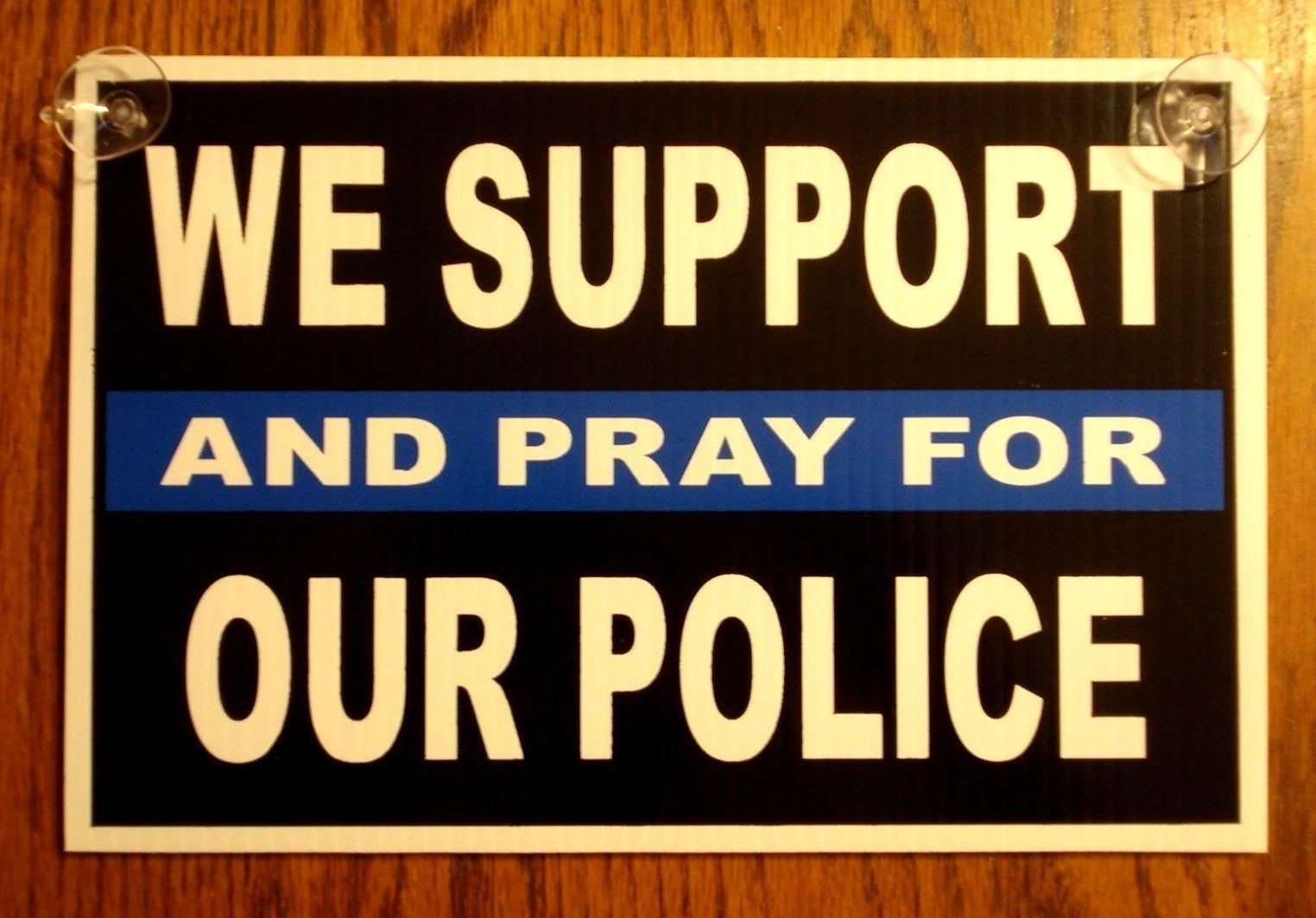 WE SUPPORT AND PRAY FOR OUR POLICE 8&Prime;x12&Prime; Plastic Coroplast Sign w/ Suction Cups