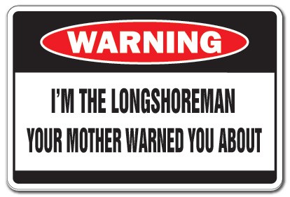 I&rsquo;M THE LONGSHOREMAN Warning Sign Or Decals mother long shore stevedore dock