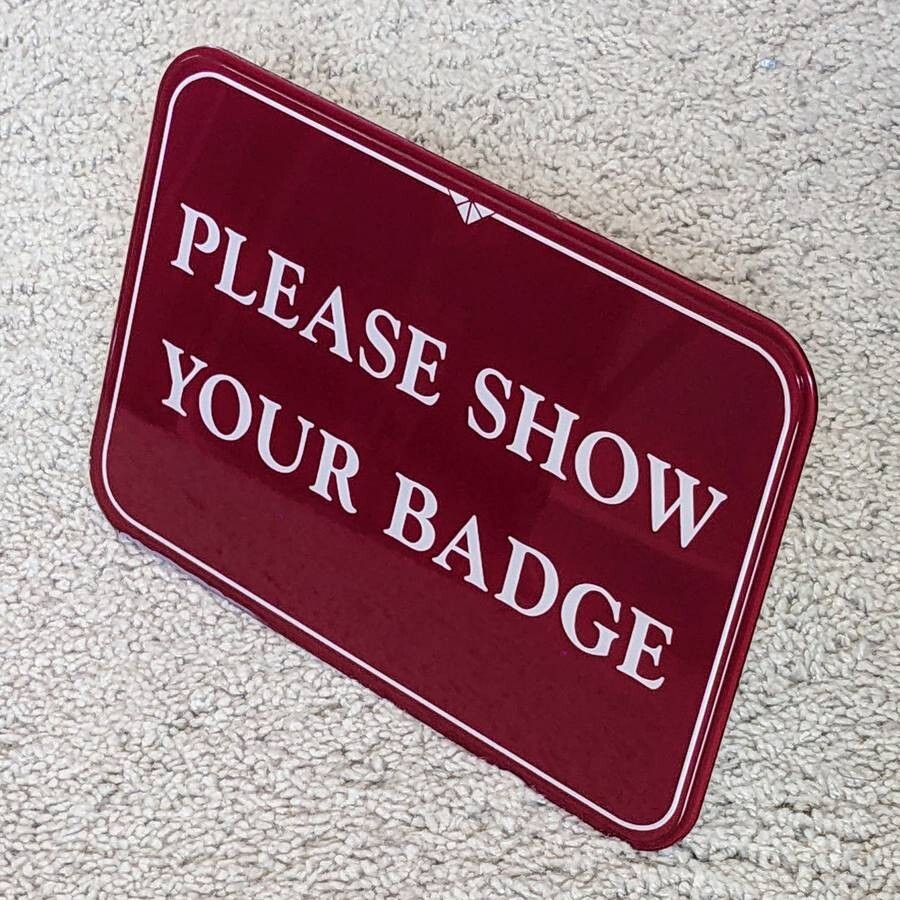 Please Show Your Badge desktop tabletop countertop lobby entrance greeting sign