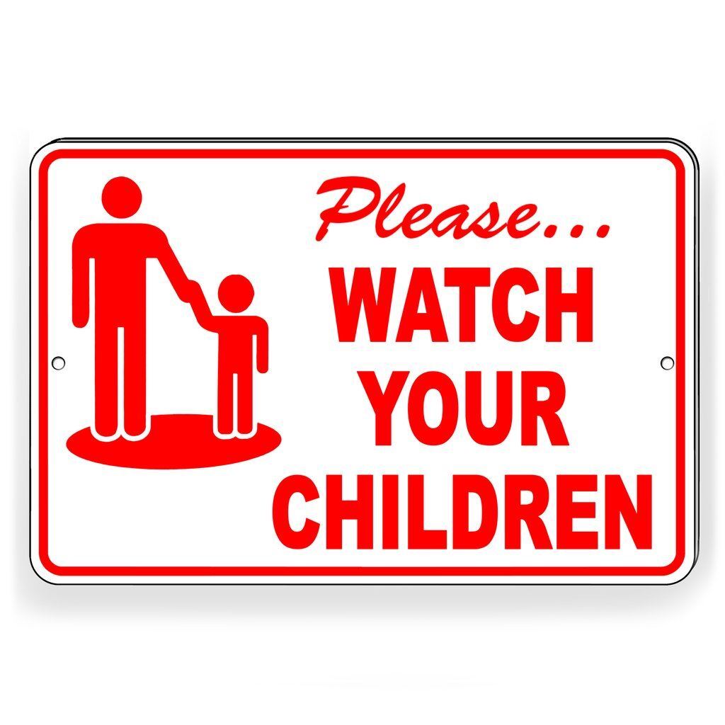 PLEASE WATCH YOUR CHILDREN